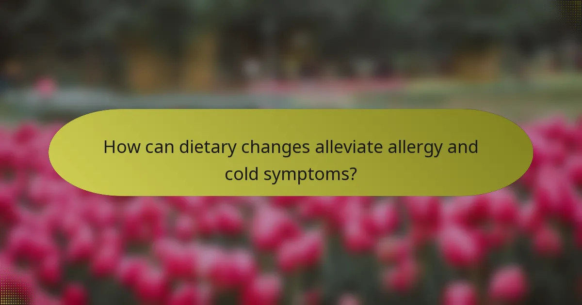 How can dietary changes alleviate allergy and cold symptoms?