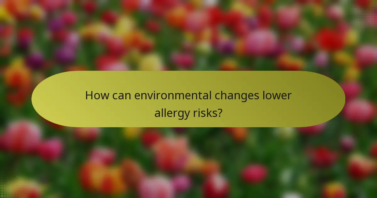 How can environmental changes lower allergy risks?