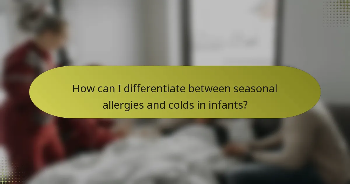 How can I differentiate between seasonal allergies and colds in infants?