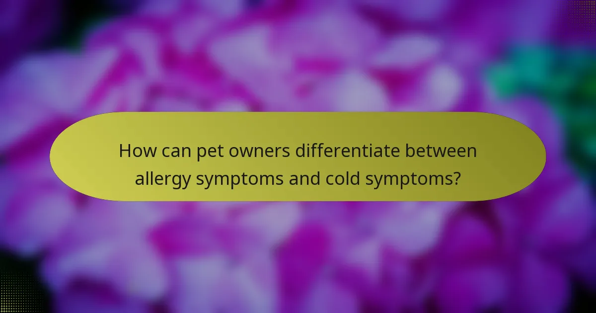 How can pet owners differentiate between allergy symptoms and cold symptoms?
