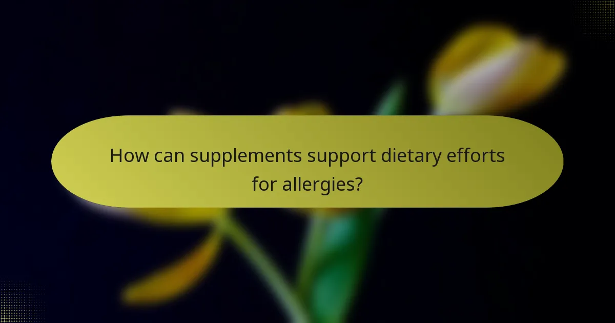 How can supplements support dietary efforts for allergies?