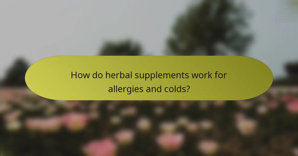 How do herbal supplements work for allergies and colds?
