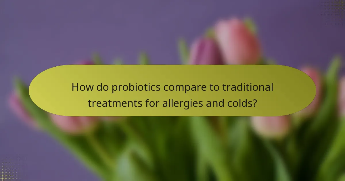 How do probiotics compare to traditional treatments for allergies and colds?