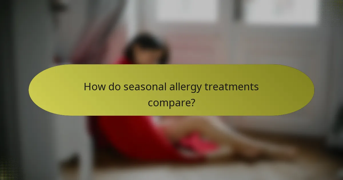 How do seasonal allergy treatments compare?