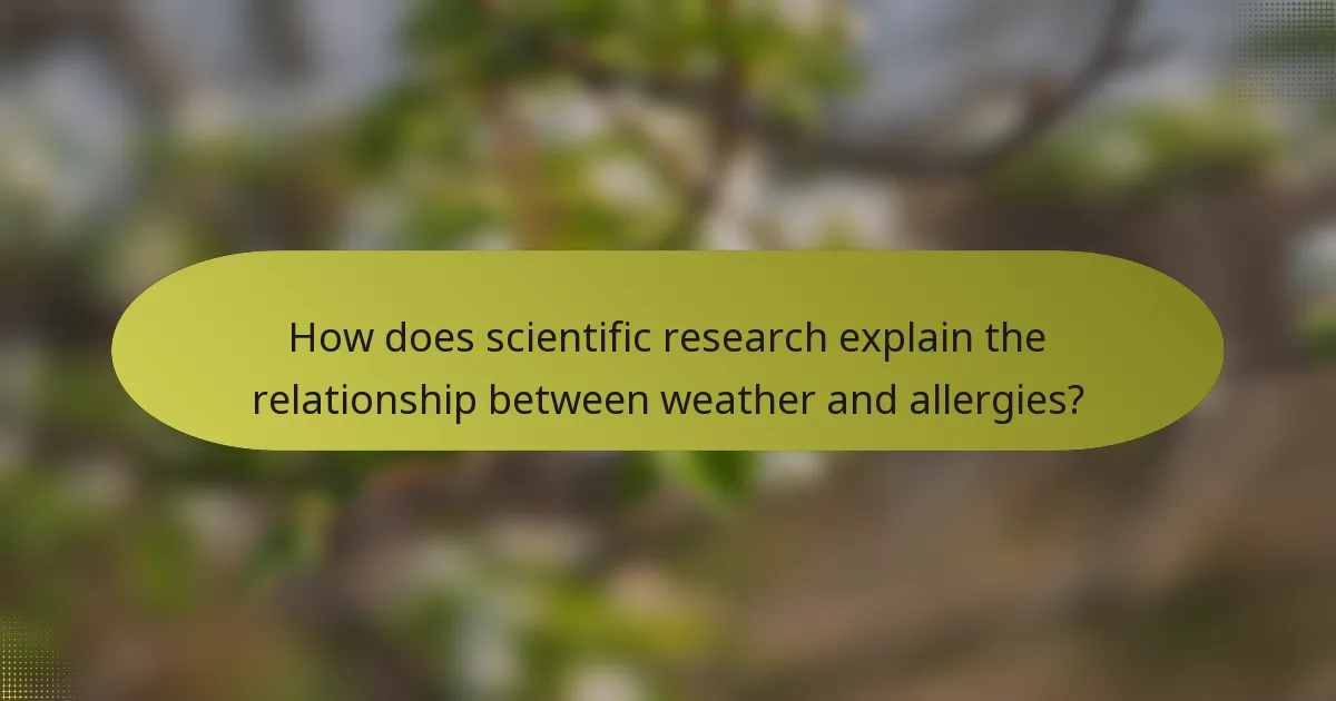 How does scientific research explain the relationship between weather and allergies?