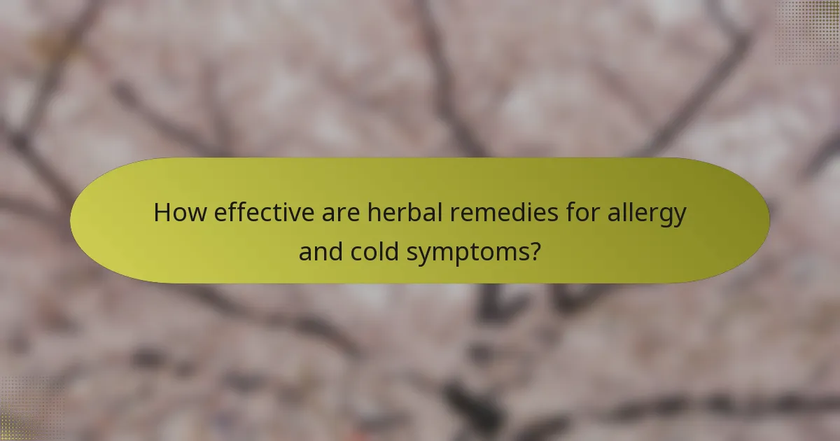 How effective are herbal remedies for allergy and cold symptoms?