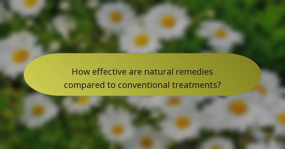 How effective are natural remedies compared to conventional treatments?