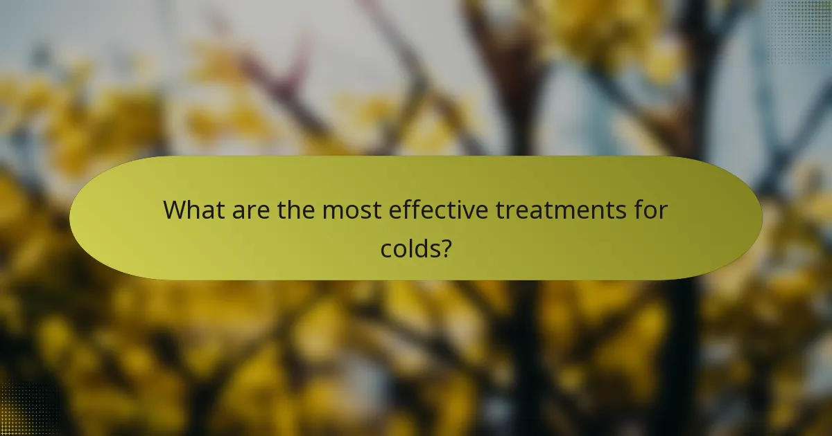 What are the most effective treatments for colds?