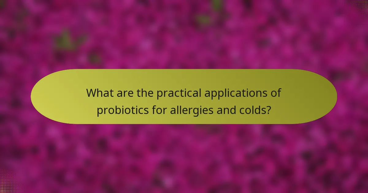 What are the practical applications of probiotics for allergies and colds?
