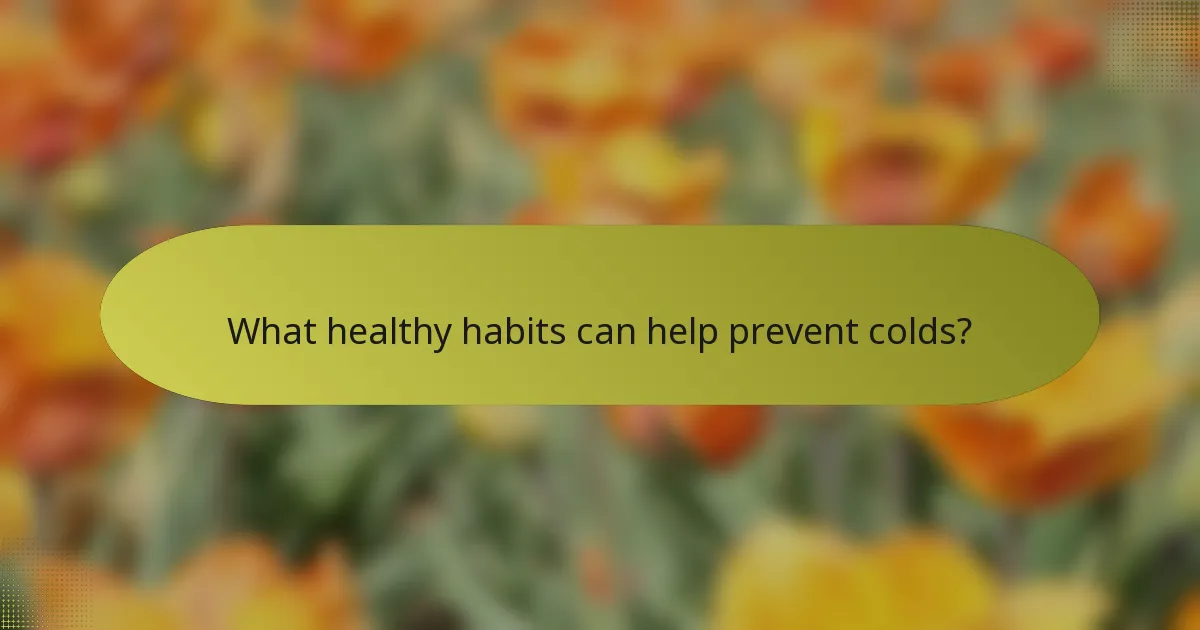 What healthy habits can help prevent colds?