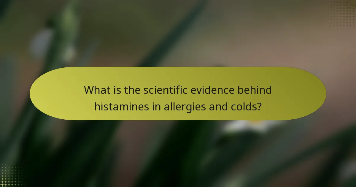 What is the scientific evidence behind histamines in allergies and colds?