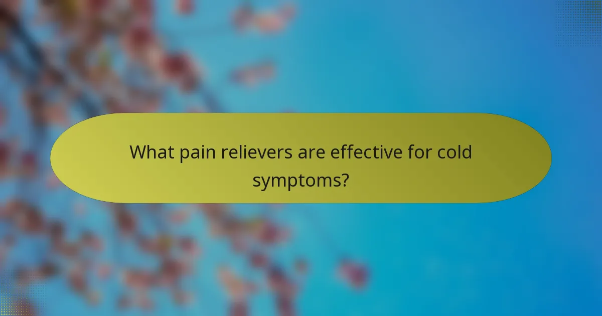 What pain relievers are effective for cold symptoms?