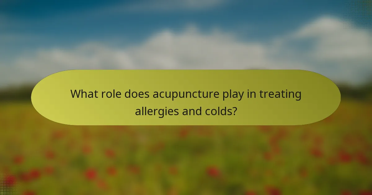 What role does acupuncture play in treating allergies and colds?