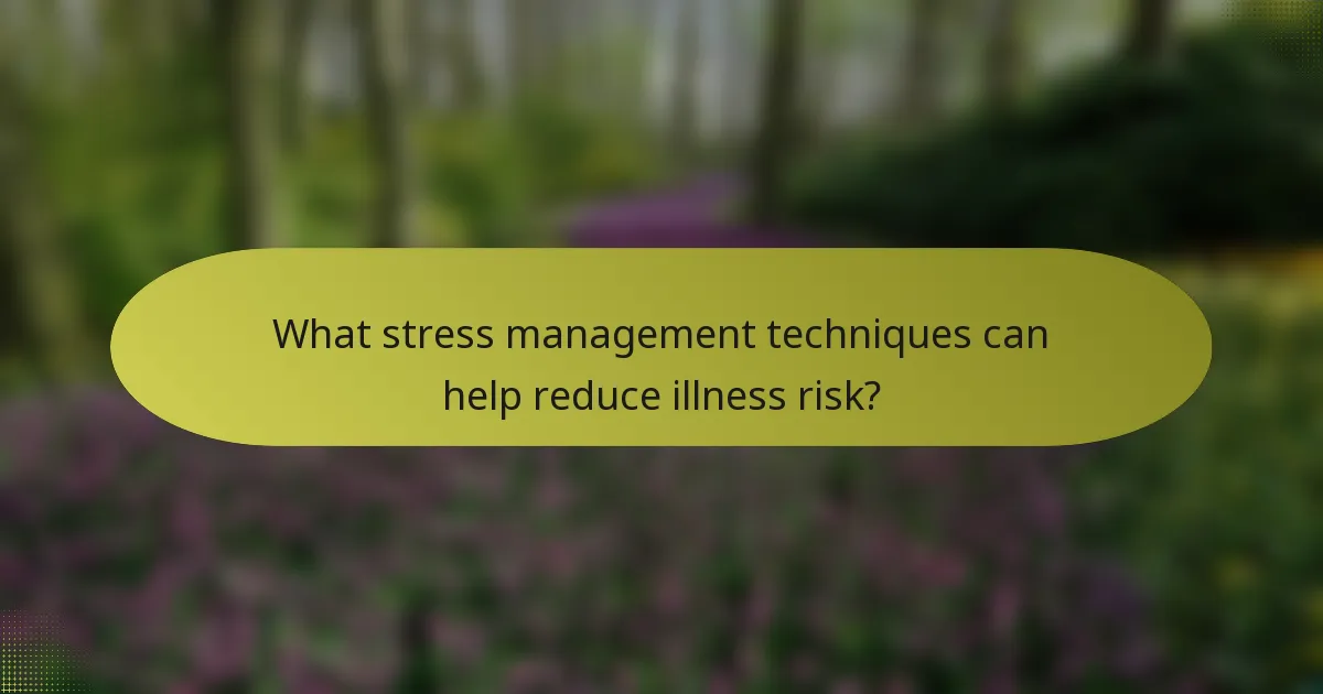 What stress management techniques can help reduce illness risk?