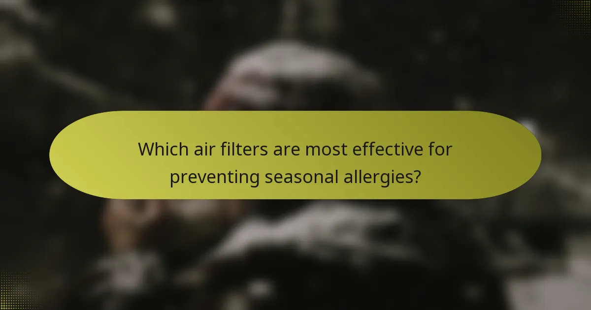 Which air filters are most effective for preventing seasonal allergies?