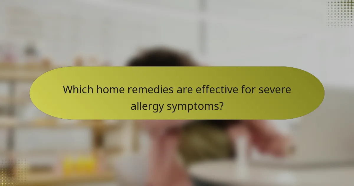 Which home remedies are effective for severe allergy symptoms?